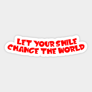 Let your smile change the world Sticker